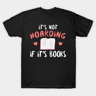 It's Not Hoarding If It's Books - Reading Reader T-Shirt